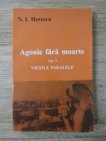 N. I. Herescu - Agonie fara moarte, volumul 2. Vietile paralele