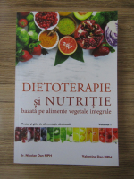 Nicolae Dan MPH - Dietoterapie si nutritie bazata pe alimente vetegale integrale (volumul 1)