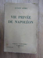 Octave Aubry - Vie privee de Napoleon