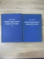 Pavel Apostol - Probleme de logica dialectica in filozofia lui G.W.F. Hegel (2 volume)