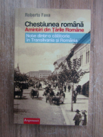 Roberto Fava - Chestiunea romana. Amintiri din Tarile Romane. Note dintr-o calatorie in Transilvania si Romania