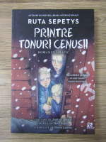 Ruta Sepetys - Printre tonuri cenusii