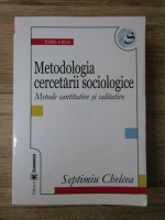 Septimiu Chelcea - Metodologia cercetarii socioloigce. Metode cantitative si calitative (editia 3)