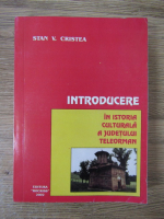 Stan V. Cristea - Introducere in istoria culturala a judetului Teleorman