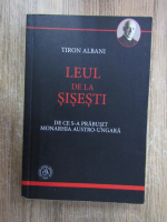 Tiron Albani - Leul de la Sisesti. De ce s-a prabusit monarhia austro-ungara