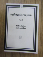Anticariat: Vagbhata - Astanga Hrdayam, volumul 1. Sutrasthana sarirasthana