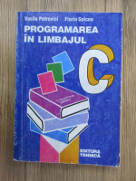 Vasile Petrovici, Florin Goicea - Programarea in limbajul C