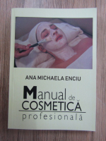 Ana Michaela Enciu - Manual de cosmetica profesionala