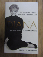 Anticariat: Andrew Morton - Diana. Her true story. In her own words