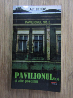 Anton Pavlovici Cehov - Pavilionul nr. 6 si alte povestiri