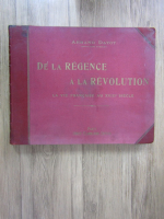 Anticariat: Armand Dayot - De la regence a la revolution. La vie francaise au XVIIIe siecle