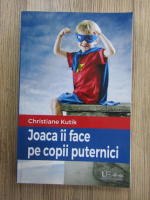 Christiane Kutik - Joaca ii face pe copii puternici