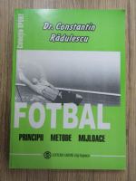 Constantin Radulescu - Fotbal. Principii, metode si mijloace