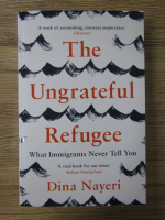 Anticariat: Dina Nayeri - The ungrateful refugee