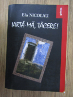 Ela Nicolau - Iarta-ma, tacere! (volumul 2)