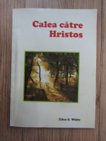 Ellen G. White - Calea catre Hristos