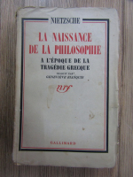 Friedrich Nietzsche - La naissance de la psilosophie. A l'epoque de la tragefie Grecque