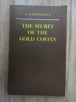 Anticariat: G. Perepelkin - The secret of the gold coffin