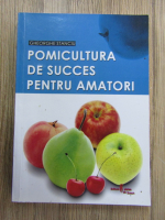 Gheorghe Stanciu - Pomicultura de succes pentru amatori