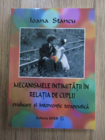 Ioana Stancu - Mecanismele intimitatii in relatia de cuplu. Evaluare si interventie terapeutica