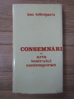 Ion Tobosaru - Consemnari. Arta teatrului contemporan (volumul 2)