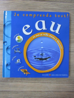 Anticariat: Je comprends tout! Eau. Un mot et mille choses a decouvrir