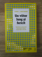 Anticariat: Laura L. Carstensen - Un viitor lung si fericit