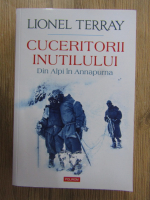 Anticariat: Lionel Terray - Cuceritorii inutilului. Din Alpi in Anapurna