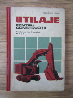 Mircea Georgescu - Utilaje pentru constructii. Manual pentru licee de specialitate, anii IV si V