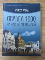 Anticariat: Mircea Pasca - Oradea 1900. Un ghid de arhitectura