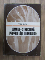 Mircea Petru Suciu - Lemnul. Structura, proprietati, tehnologie