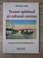 Anticariat: Nicoleta Latis - Tezaur spiritual si cultural careian