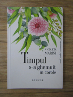 Nicoleta Marini - Tmpul s-a ghemuit in corole