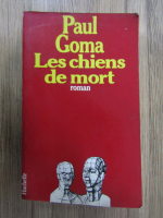 Anticariat: Paul Goma - Les chiens de mort