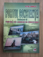 Petre Covacef - Portul Constanta. Portul lui Laurentiu Erbiceanu (volumul 2)