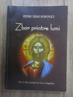 Anticariat: Petru Zeno Popovici - Zbor printre lumi. De la Bucuresti la Los Angeles