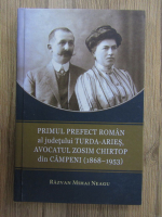 Anticariat: Razvan Mihai Neagu - Primul prefect roman al judetului Turda-Aries, avocatul Zosim Chirtop din Campeni 1868-1953