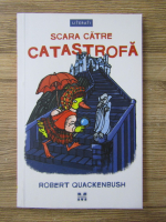 Anticariat: Robert Quackenbush - Scara catre catastrofa