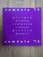 Romania 73. Pictura, sculptura, grafica (editie bilingva)