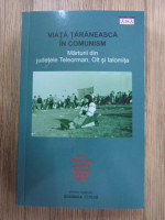 Romulus Rusan - Viata taraneasca in comunism. Marturii din judetele Teleorman, Olt si Ialomita