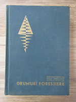 Rostislav Bereziuc, Mihai Mihailescu, Virgil Oprita - Drumuri forestiere