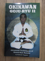 Seikichi Toguchi - Okinawan Goju-Ryu. Advanced techniques of Shorei-Kan karate (volumul 2)