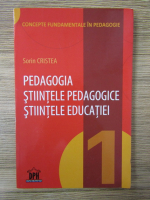 Sorin Cristea - Pedagogia. Stiintele pedagogice. Stiintele educatiei (volumul 1)