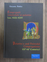 Susana Andea - Congregatii voievodale si palatine (secolele XIII-XIV, editie bilingva)