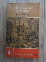 Anticariat: T. H. White - The age of scandal