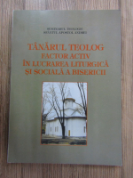 Anticariat: Tanarul teolog factor activ in lucrarea liturgica si sociala a bisericii