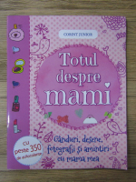 Totul despre mami. Ganduri, desene, fotografii si amintiri cu mama mea