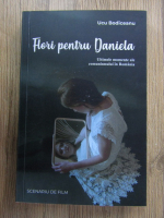 Anticariat: Ucu Bodiceanu - Flori pentru Daniela. Ultimele momente ale comunismului in Romania