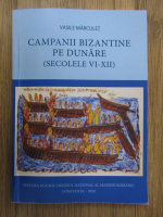 Vasile Marculet - Campanii bizantine pe Dunare (secolele VI-XII)