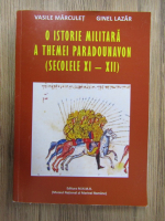 Anticariat: Vasile Marculet - O istorie militara a Themei Paradounavon (secolele XI-XII)